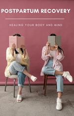 Postpartum Recovery: Healing Your Body and Mind