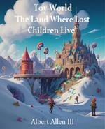 Toy World 'The Land Where Lost Children Live