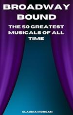 Broadway Bound: The 50 Greatest Musicals of All Time