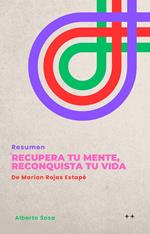 Resumen De Recupera Tu Mente, Reconquista Tu Vida, De Marian Rojas Estapé