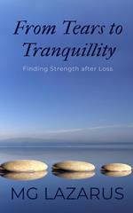 FROM TEARS TO TRANQUILLITY: Finding Strength After Loss