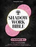 Shadow Work Bible: A Life-Changing Guide. A 3-Step Journey, Prompts, Inner Child & Self-Love Tools to Heal the Deepest Emotional Wounds & Love 100% Your Shadow Self