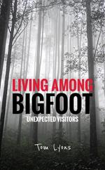 Living Among Bigfoot: Unexpected Visitors