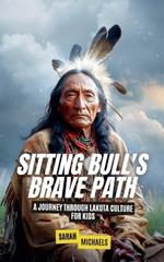 Sitting Bull's Brave Path: A Journey Through Lakota Culture for Kids