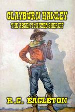 Clayburn Hawley - The Absentminded Sheriff