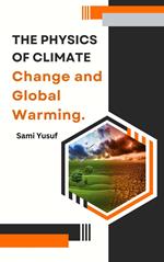 The Physics of Climate Change and Global Warming.