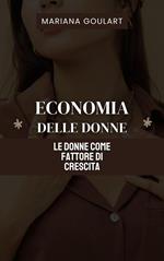 Economia Delle Donne: Le Donne Come Fattore Di Crescita