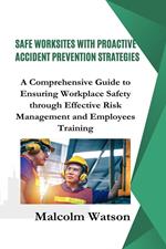 Safe Worksites With Proactive Accident Prevention Strategies