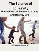 The Science of Longevity: Unravelling the Secrets of a Long and Healthy Life