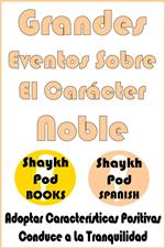 Grandes Eventos Sobre El Carácter Noble - Great Events on Noble Character