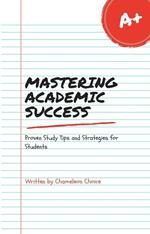 Mastering Academic Success: Proven Study Tips and Strategies for Students