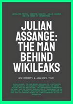 Julian Assange: The Man Behind WikiLeaks