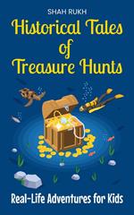 Historical Tales of Treasure Hunts: Real-Life Adventures for Kids