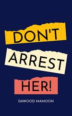 Don't Arrest Her!