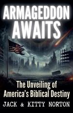 Armageddon Awaits: The Unveiling of America's Biblical Destiny