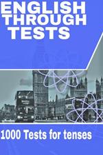 English Through Tests: 1000 Tests for Tenses