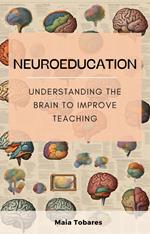 Neuroeducation: Understanding The Brain To Improve Teaching