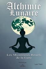 Alchimie Lunaire - Les Myst?rieux Rituels de la Lune