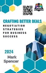 Crafting Better Deals: Negotiation Strategies for Business Success