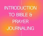 Introduction to Prayer and Bible Journaling