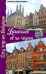 Louvain et sa Région, City Trip en Belgique