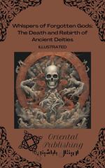 Whispers of Forgotten Gods: The Death and Rebirth of Ancient Deities