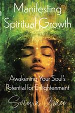 Manifesting Spiritual Growth: Awakening Your Soul's Potential for Enlightenment