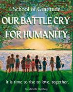 School of Gratitude, Our Battle Cry for Humanity