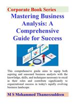 Mastering Business Analysis - A Comprehensive Guide for Success