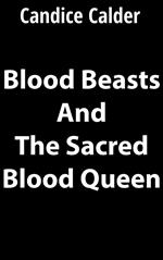 Blood Beasts and the Sacred Blood Queen