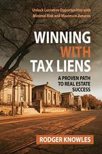 Winning With Tax Liens: A Proven Path to Real Estate Success