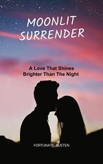 Moonlit Surrender; a Love That Shines Brighter Than the Night