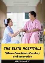 The Elite Hospitals: Where Care Meets Comfort and Innovation