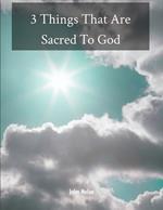 3 Things That Are Sacred To God