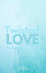 Twisted Love; Horizons