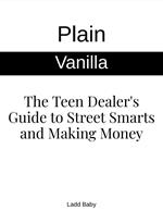 Plain Vanilla: The Teen Dealer's Guide to Street Smarts and Making Money