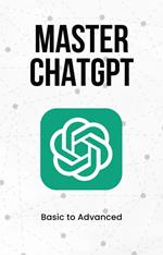 Master ChatGPT from Basic to Advanced