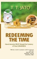 Redeeming The Time: How To Become Great Through The Currency Of Time Conversion