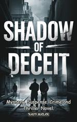 Shadow of Deceit: Mystery, Suspense, Crime and Thriller Novel.