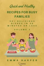 Quick and Healthy Recipes for Busy Families.: 50+ Delicious Dishes in 30 Minutes or Less