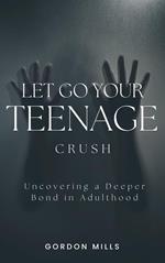 Let go Your Teenage Crush: Uncovering a Deeper Bond in Adulthood
