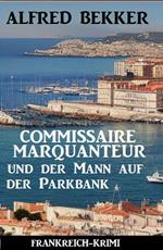 Commissaire Marquanteur und der Mann auf der Parkbank: Frankreich Krimi