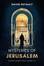 Mysteries of Jerusalem: 33 Hidden Stories from a Sacred City