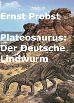 Plateosaurus. Der Deutsche Lindwurm