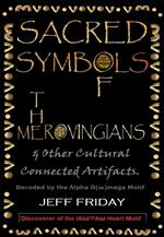 Sacred Symbols of the Merovingians and other Cultural Connected Artifacts