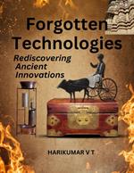Forgotten Technologies: Rediscovering Ancient Innovations