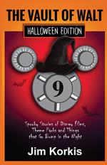 Vault of Walt 9: Halloween Edition: Spooky Stories of Disney Films, Theme Parks, and Things That Go Bump In the Night