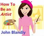 How To Be An Artist