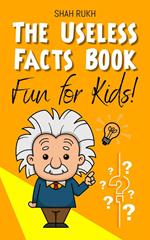 The Useless Facts Book: Fun for Kids!