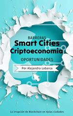 Smart Cities y Criptoeconomia: Barreras y Oportunidades